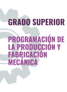 GRADO SUPERIOR - Programación de la producción en fabricación mecánica