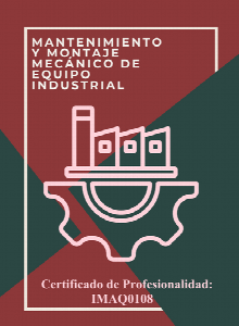 CERTIFICADO DE PROFESIONALIDAD Mantenimiento y montaje mecánico de equipo industrial  IMAQ0108  